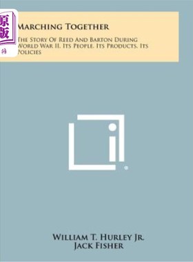 海外直订Marching Together: The Story of Reed and Barton During World War II, Its People, 《一起前进：第二次世界大战