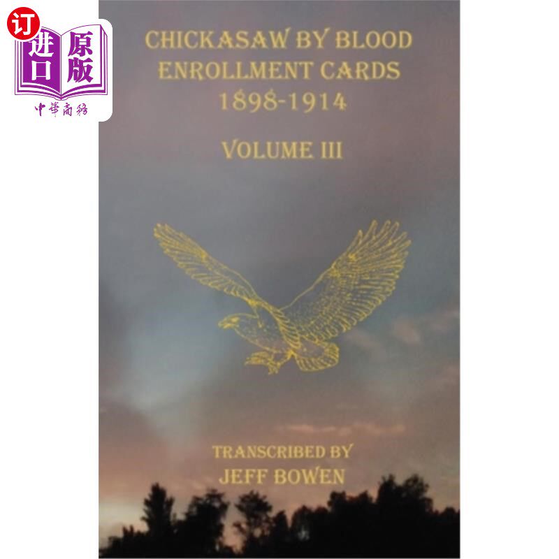 海外直订Chickasaw By Blood Enrollment Cards 1898-1914 Volume III 契卡索血型登记卡1898-1914卷第三