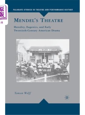 海外直订Mendel's Theatre: Heredity, Eugenics, and Early Twentieth-Century American Drama 孟德尔戏剧：遗传、优生学与