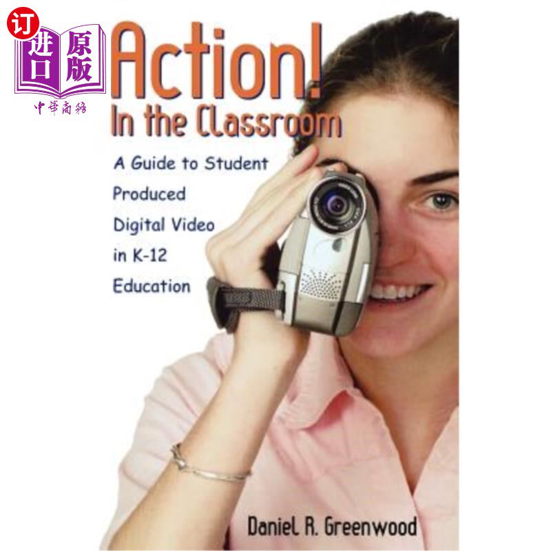 海外直订Action! in the Classroom: A Guide to Student Produced Digital Video in K-12 Educ 行动!《在教室里:K
