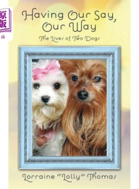 海外直订Having Our Say, Our Way: The Lives of Two Dogs 有我们的话语，我们的方式：两条狗的生活