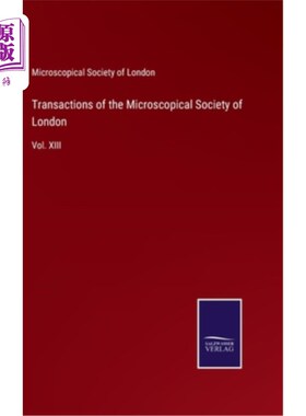 海外直订Transactions of the Microscopical Society of London: Vol. XIII 伦敦微观学会学报:第十三卷