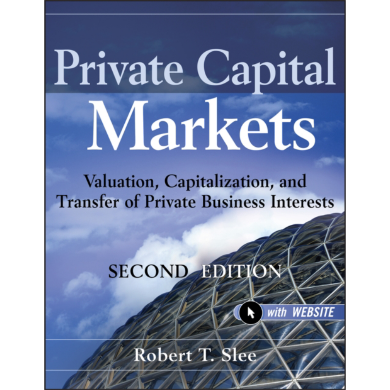 现货 私人资本市场 估值 资本化与民营企业权益的转让 英文原版 Private Capital Markets Robert T Slee【中商原版】
