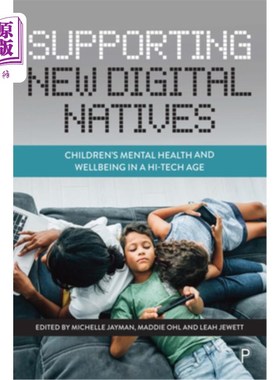海外直订Supporting New Digital Natives: Children's Mental Health and Wellbeing in a Hi-T 支持新的数字原生代:高科技时代