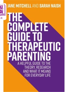 海外直订The Complete Guide to Therapeutic Parenting: A Helpful Guide to the Theory, Rese 《治疗性育儿完整指南:理论
