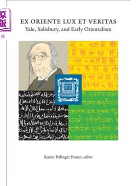 海外直订Ex Oriente Lux Et Veritas: Yale, Salisbury and Early Orientalism 东方之光与真理:耶鲁、索尔兹伯里与早期东方