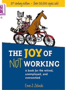 海外直订The Joy of Not Working: A Book for the Retired, Unemployed and Overworked 不工作的乐趣：一本面向退休、失业