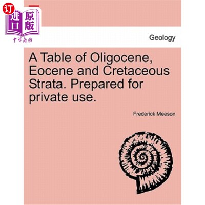 海外直订A Table of Oligocene, Eocene and Cretaceous Strata. Prepared for Private Use. 渐新世、始新世和白垩纪地层表