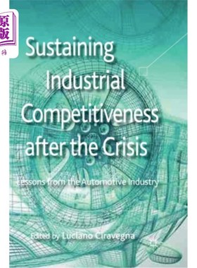 海外直订Sustaining Industrial Competitiveness After the Crisis: Lessons from the Automot 危机后保持产业竞争力:汽车