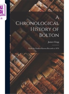 海外直订A Chronological History of Bolton: From the Earliest Known Records to 1876 博尔顿的编年史:从最早的已知记录
