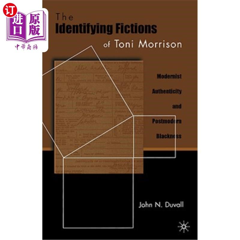 海外直订The Identifying Fictions of Toni Morrison: Modernist Authenticity and Postmodern 托妮·莫里森的身份小说:现代