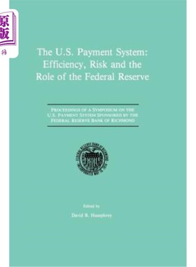 海外直订The U.S. Payment System: Efficiency, Risk and the Role of the Federal Reserve: P 美国支付系统：效率、风险和