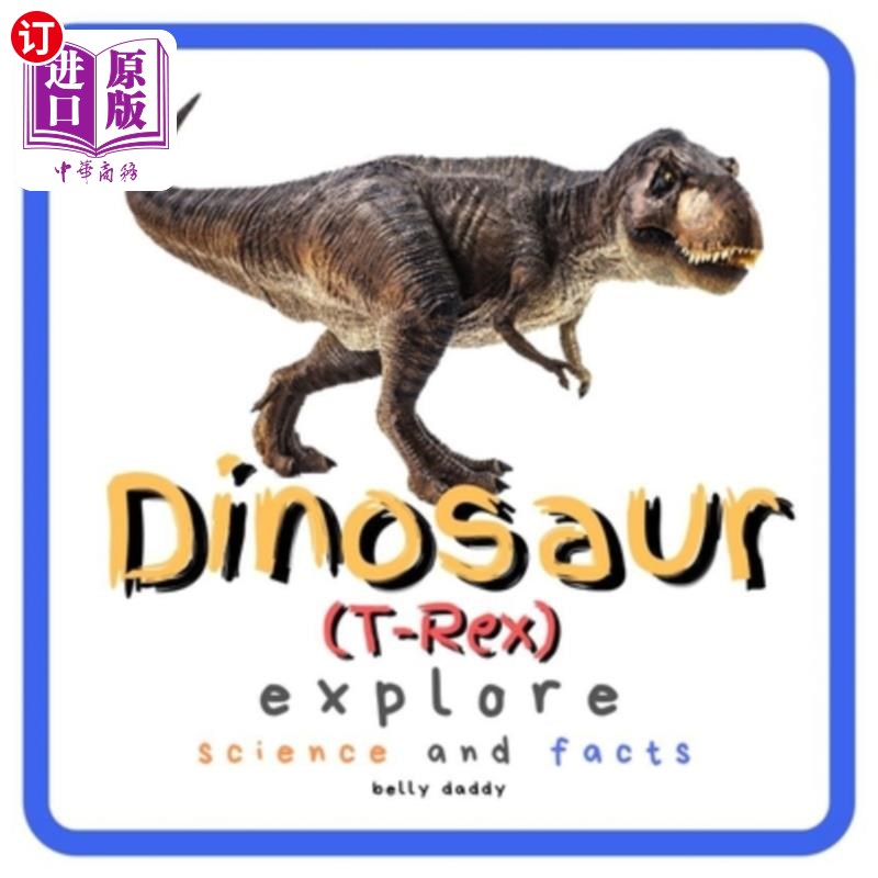 海外直订Dinosaur Explore Science and Facts: Everything Worth Knowing About Dinosaurs fro 恐龙探索科学与事实：关于恐