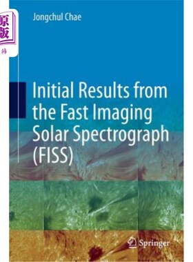 海外直订Initial Results from the Fast Imaging Solar Spectrograph (Fiss) 快速成像太阳光谱仪(Fiss)的初步结果