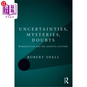 海外直订Uncertainties, Mysteries, Doubts: Romanticism and the analytic attitude 不确定性、神秘性、怀疑：浪漫主义与