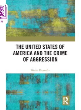 海外直订The United States of America and the Crime of Aggression 美利坚合众国和侵略罪