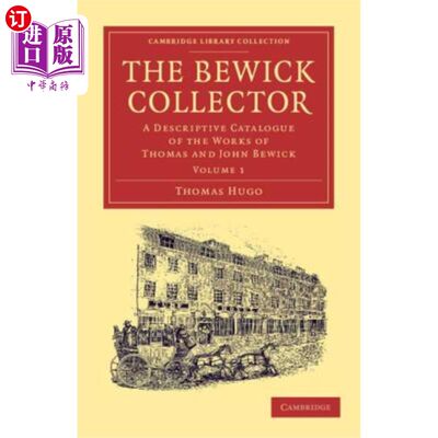 海外直订The Bewick Collector: A Descriptive Catalogue of the Works of Thomas and John Be 比维克收藏家：托马斯