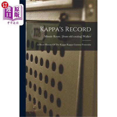 海外直订Kappa's Record; A Short History Of The Kappa Kappa Gamma Fraternity 卡帕的记录;Kappa Kappa Gamma兄弟会简史