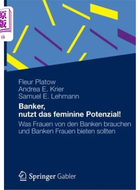 海外直订德语 Banker, Nutzt Das Feminine Potenzial!: Was Frauen Von Den Banken Brauchen Und Ba 银行家，抓住女人的潜
