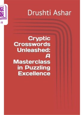 海外直订Cryptic Crosswords Unleashed: A Masterclass in Puzzling Excellence 神秘的填字游戏释放：一个谜题卓越的大师班
