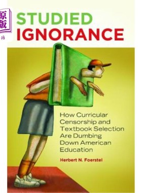 海外直订Studied Ignorance: How Curricular Censorship and Textbook Selection Are Dumbing  研究性无知：课程审查和教科