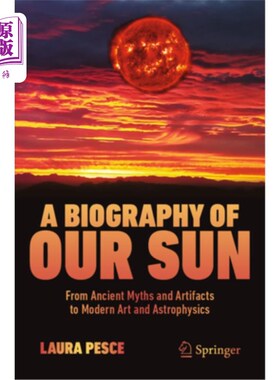 海外直订A Biography of Our Sun: From Ancient Myths and Artifacts to Modern Art and Astro A Biograph