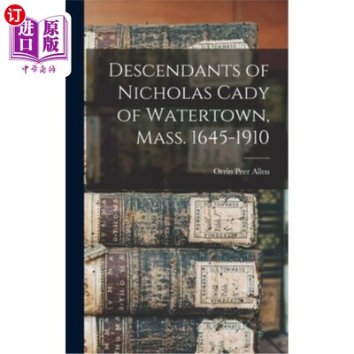 海外直订Descendants of Nicholas Cady of Watertown, Mass. 1645-1910 马萨诸塞州沃特敦的尼古拉斯·凯迪的后裔(1645-1910