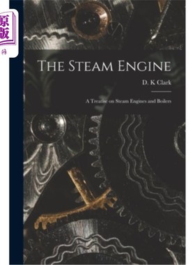 海外直订The Steam Engine: a Treatise on Steam Engines and Boilers 蒸汽机:关于蒸汽机和锅炉的论文