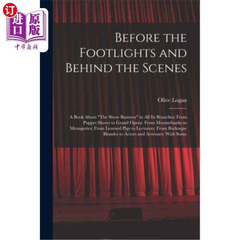 海外直订Before the Footlights and Behind the Scenes: A Book About The Show Business in A 舞台剧前与幕后:一本关于演