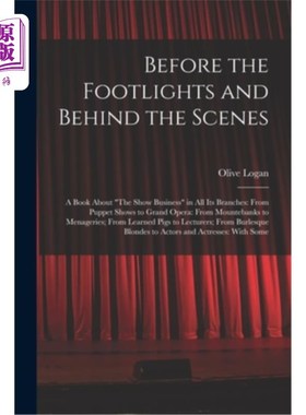 海外直订Before the Footlights and Behind the Scenes: A Book About The Show Business in A 舞台剧前与幕后:一本关于演