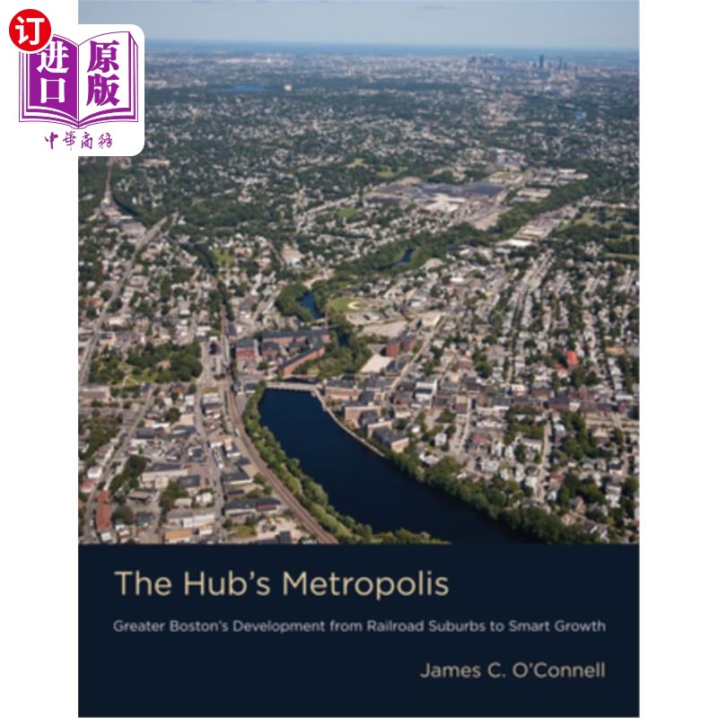 海外直订The Hub's Metropolis: Greater Boston's Development from Railroad Suburbs to Smar 枢纽的大都市:大波士顿从铁