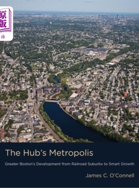 海外直订The Hub's Metropolis: Greater Boston's Development from Railroad Suburbs to Smar 枢纽的大都市:大波士顿从铁