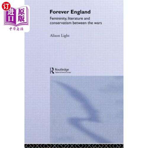 海外直订Forever England: Femininity, Literature and Conservatism Between the Wars 永远的英格兰:战争期间的女性、文学