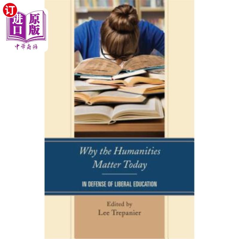 海外直订Why the Humanities Matter Today: In Defense of Liberal Education 人文学科为何重要:为博雅教育辩护