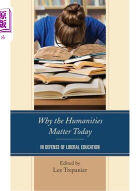 海外直订Why the Humanities Matter Today: In Defense of Liberal Education 人文学科为何重要:为博雅教育辩护