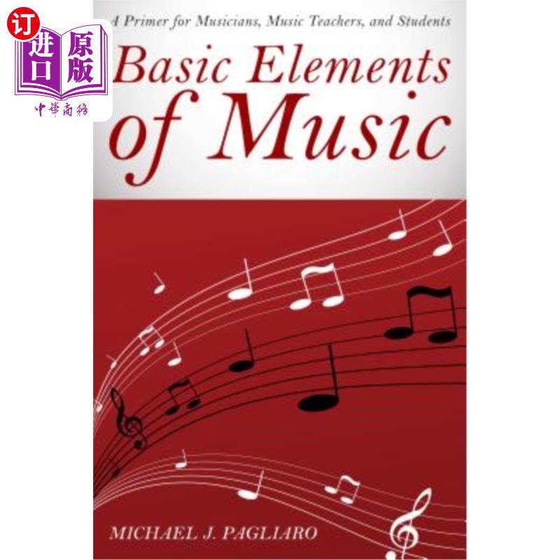 海外直订Basic Elements of Music: A Primer for Musicians, Music Teachers, and Students 《音乐的基本元素:音乐家、音乐教师