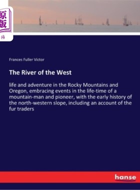 海外直订The River of the West: life and adventure in the Rocky Mountains and Oregon, emb 西部之河:洛基山脉和俄勒冈