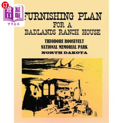 海外直订Furnishing Plan for a Badlands Ranch House: Theodore Roosevelt National Memorial 荒地牧场房屋装修计划：西奥