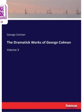 海外直订The Dramatick Works of George Colman: Volume 3 乔治·科尔曼的戏剧作品：第三卷