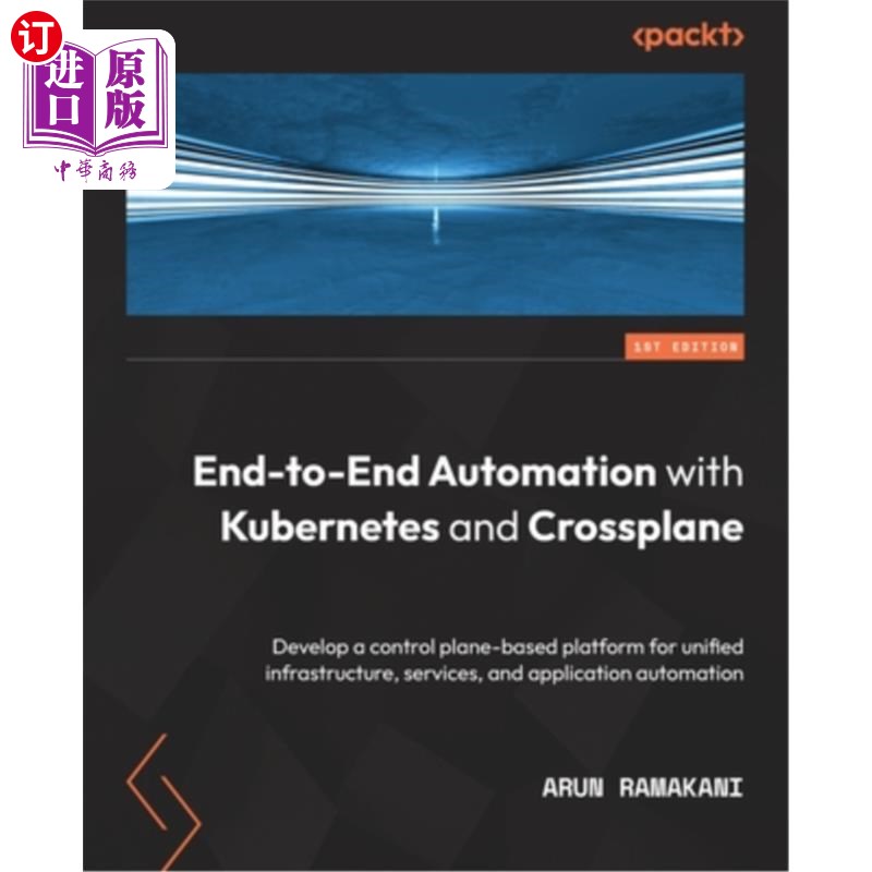 海外直订End-to-End Automation with Kubernetes and Crossplane: Develop a control plane-ba 与Kubernete