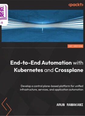 海外直订End-to-End Automation with Kubernetes and Crossplane: Develop a control plane-ba 与Kubernete