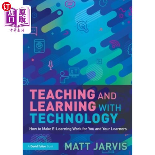 海外直订Teaching and Learning with Technology: How to Make E-Learning Work for You and Y 技术教学:如何让电子学习为