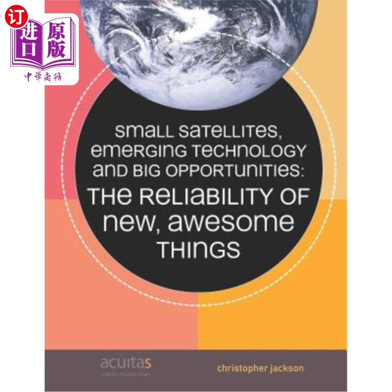 海外直订Small Satellites, Emerging Technology and Big Opportunities: The Reliability of  小卫星、新兴技术和大机遇：