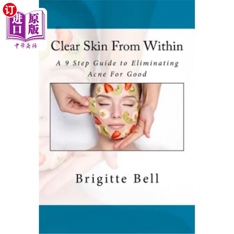 海外直订医药图书Clear Skin From Within: A 9 Step Guide to Eliminating Acne For Good 从内部清除皮肤:消除痤疮的9步指