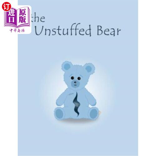 海外直订The Unstuffed Bear: A children's bedtime story about an unstuffed teddy bear who 无缓冲熊：一个儿童睡前故事