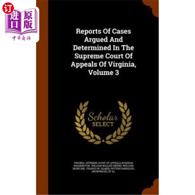 海外直订Reports of Cases Argued and Determined in the Supreme Court of Appeals of Virgin 弗吉尼亚州最高上诉法院辩论