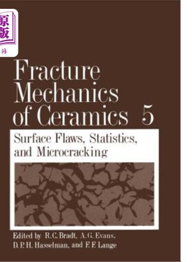 海外直订Fracture Mechanics of Ceramics: Volume 5 Surface Flaws, Statistics, and Microcra 陶瓷断裂力学:卷5表面缺陷，
