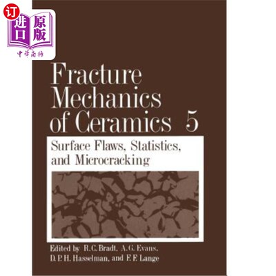 海外直订Fracture Mechanics of Ceramics: Volume 5 Surface Flaws, Statistics, and Microcra 陶瓷断裂力学:卷5表面缺陷，