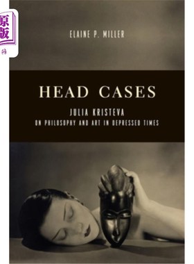 海外直订Head Cases: Julia Kristeva on Philosophy and Art in Depressed Times 案例:茱莉亚·克里斯特娃谈萧条时期的哲学