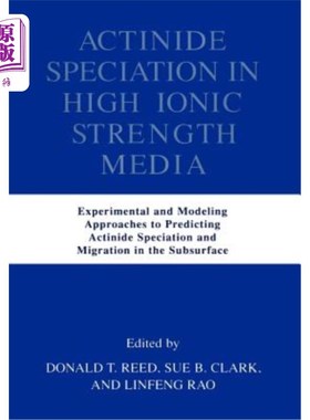 海外直订Actinide Speciation in High Ionic Strength Media: Experimental and Modeling Appr 高离子强度介质中锕系元素的
